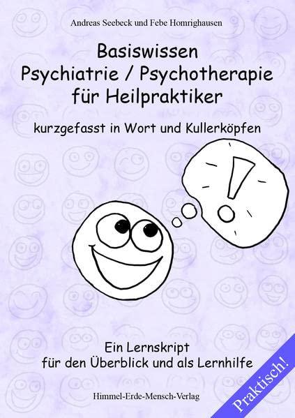 Basiswissen Psychiatrie / Psychotherapie für Heilpraktiker kurzgefasst in Wort und Kullerköpfen: Ein Lernskript für den Überblick und als Lernhilfe