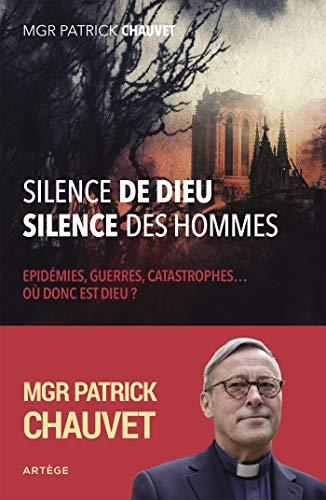 Silence de Dieu, silence des hommes : épidémies, guerres, catastrophes... où donc est Dieu ?