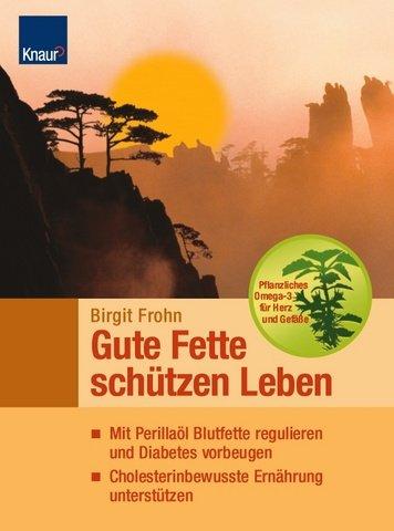 Gute Fette schützen Leben: Mit Perilla-Öl Blutfette regulieren und Diabetes vorbeugen Cholesterinbewußte Ernährung unterstützen