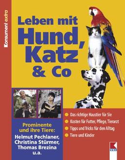 Leben mit Hund, Katz & Co: Das richtige Haustier für Sie. Kosten für Futter, Pflege, Tierarzt. Tipps und Tricks für den Alltag. Tiere und Kinder