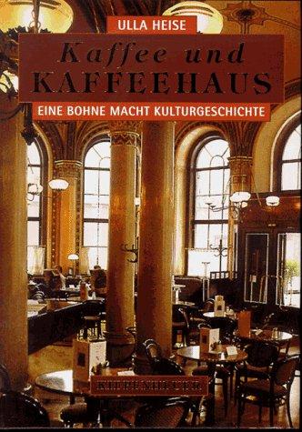 Kaffee und Kaffeehaus. Eine Bohne macht Kulturgeschichte