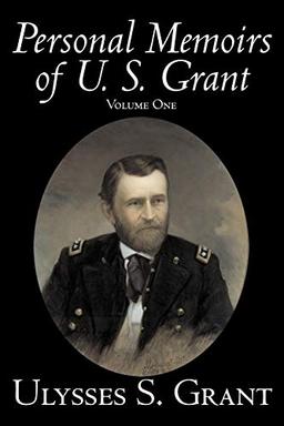 Personal Memoirs of U. S. Grant, Volume One, History, Biography