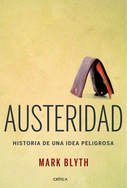 Austeridad : historia de una idea peligrosa (Letras de Crítica)