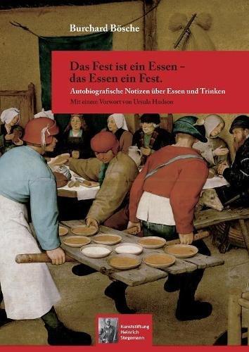 Das Fest ist ein Essen - das Essen ein Fest.: Autobiografische Notizen über Essen und Trinken (Schriften der Kunststiftung Heinrich Stegemann)