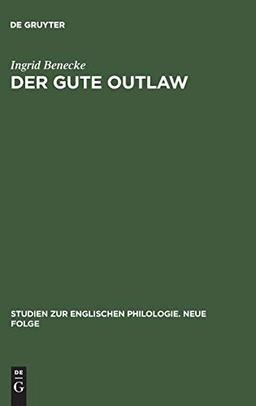 Der gute Outlaw: Studien zu einem literarischen Typus im 13. und 14. Jahrhundert (Studien zur englischen Philologie. Neue Folge, 17, Band 17)