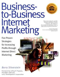 Business-To-Business Internet Marketing: Five Proven Strategies for Increasing Profits Through Internet Direct Marketing