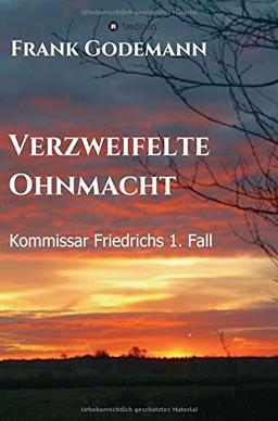 Verzweifelte Ohnmacht: Kommissar Friedrichs 1. Fall