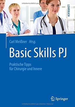 Basic Skills PJ: Praktische Tipps für Chirurgie und Innere (Springer-Lehrbuch)