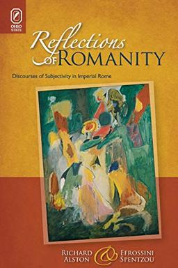 Reflections of Romanity: Discourses of Subjectivity in Imperial Rome (Classical Memories/Modern Identitie)