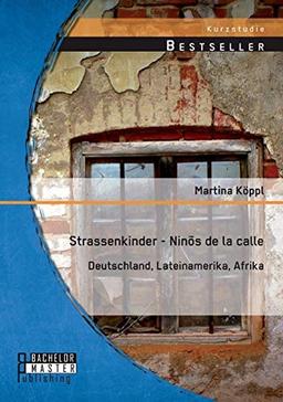 Strassenkinder - Ninõs de la calle: Deutschland, Lateinamerika, Afrika