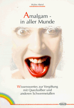 Amalgam - in aller Munde. Wissenswertes zur Vergiftung mit Quecksilber und anderen Schwermetallen