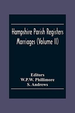 Hampshire Parish Registers. Marriages (Volume Ii)