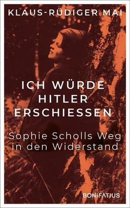 Ich würde Hitler erschiessen: Sophie Scholls Weg in den Widerstand: Sophie Scholls Weg in den Widerstand. Vom begeisterten BDM-Mitglied zur starken ... Sophie Scholl-Biografie zum 80. Todestag.