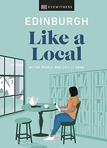 Edinburgh Like a Local: By the People Who Call It Home (Local Travel Guide)