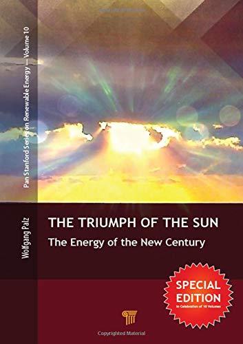 The Triumph of the Sun: The Energy of the New Century (Pan Stanford Series on Renewable Energy, Band 10)