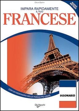 Impara rapidamente il tuo francese. Con un dizionario delle parole più usate