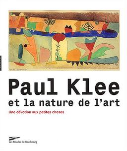 Paul Klee et la nature de l'art : une dévotion aux petites choses : exposition, Musée d'art moderne et contemporain de Strasbourg, 26 mars-20 juin 2004