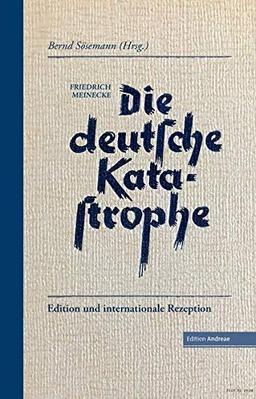 Die deutsche Katastrophe. Betrachtungen und Erinnerungen - Friedrich Meinecke: Edition und internationale Rezeption