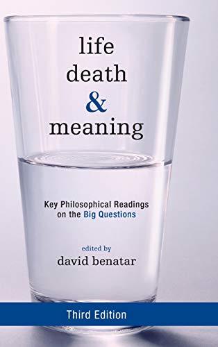 Life, Death, and Meaning: Key Philosophical Readings on the Big Questions, Third Edition