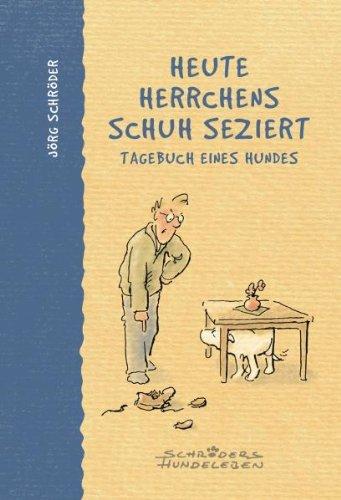 Heute Herrchens Schuh seziert: Tagebuch eines Hundes