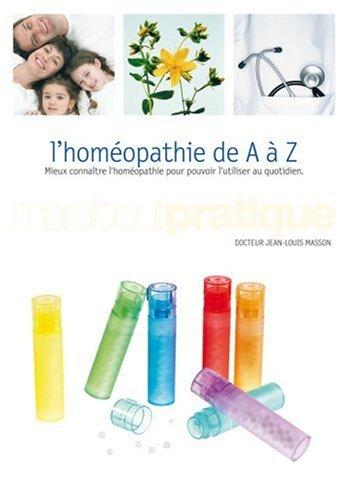 L'homéopathie de A à Z : mieux connaître l'homéopathie pour pouvoir l'utiliser au quotidien