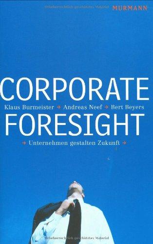 Corporate Foresight. Unternehmen gestalten Zukunft