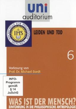 uni auditorium: Was ist der Mensch, Teil 6 Leiden und Tod von Prof. Dr. Michael Bordt