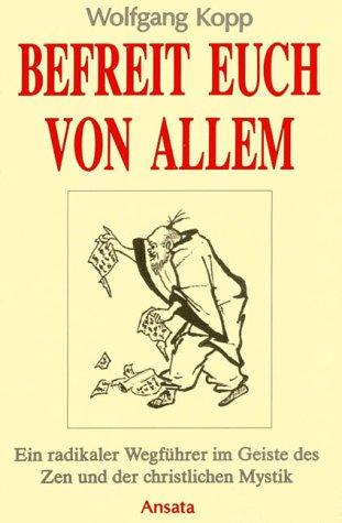 Befreit Euch von allem. Ein radikaler Wegführer im Geiste des Zen und der christlichen Mystik