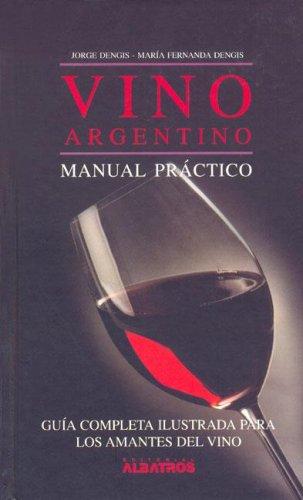 Vino Argentino/ Argentinian Wine: Manual Practico/ A Practical Manual