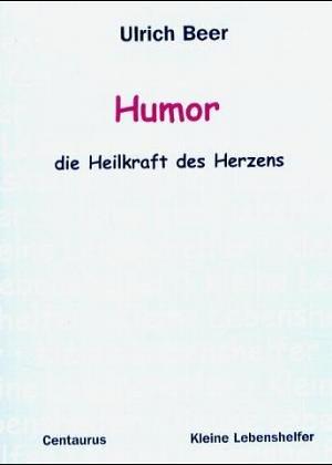 Humor - die Heilkraft des Herzens (Kleine Lebenshelfer)