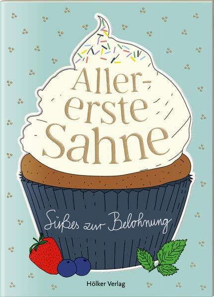 Allererste Sahne: Süßes zur Belohnung (Der kleine Küchenfreund)