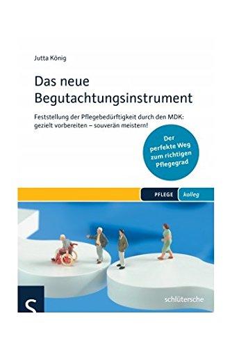 Das neue Begutachtungsassessment (NBA): Feststellung der Pflegebedürftigkeit durch den MDK: gezielt vorbereiten - souverän meistern. Verständlich erklärt - perfekt für die Praxis (PFLEGE kolleg)