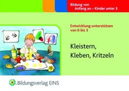 Entwicklung unterstützen von 0 bis 3: Kleistern, Kleben, Kritzeln Handbuch