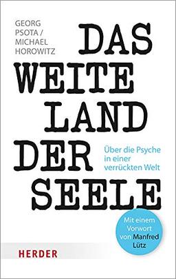 Das weite Land der Seele: Über die Psyche in einer verrückten Welt (Herder Spektrum)