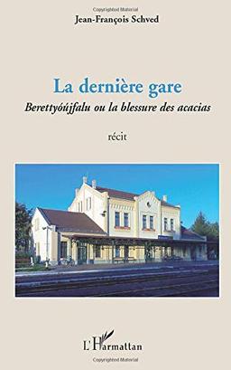 La dernière gare : Berettyoujfalu ou la blessure des acacias