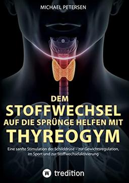 Dem Stoffwechsel auf die Sprünge helfen mit Thyreogym: Eine sanfte Stimulation der Schilddrüse - zur Gewichtsregulation, im Sport und zur Stoffwechselaktivierung - mit Studien belegt