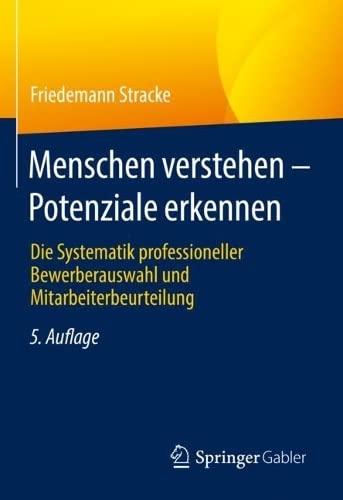 Menschen verstehen – Potenziale erkennen: Die Systematik professioneller Bewerberauswahl und Mitarbeiterbeurteilung