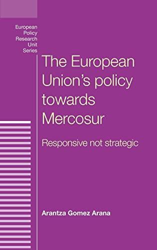 The European Union's policy towards Mercosur: Responsive not strategic (European Policy Research Unit)