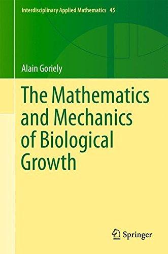 The Mathematics and Mechanics of Biological Growth (Interdisciplinary Applied Mathematics)