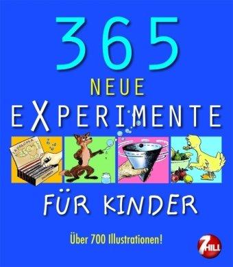 365 neue Experimente: Für Kinder von 6-12 Jahren