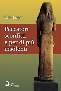 Rita Lopez - Peccatori Sconfitti E Per Di Piu Insolenti (1 BOOKS)