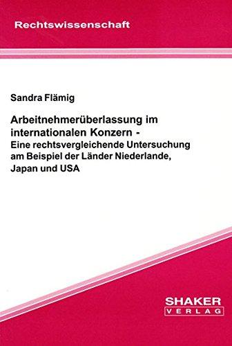 Arbeitnehmerüberlassung im internationalen Konzern - Eine rechtsvergleichende Untersuchung am Beispiel der Länder Niederlande, Japan und USA (Berichte aus der Rechtswissenschaft)