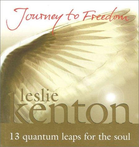 Journey to Freedom: 13 Quantum Leaps for the Soul: 13 Quantum Steps to Freedom, Health, Creativity and Joy