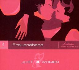 Just4Women - Die erste erotische Hörspiel-Serie nur für Frauen: Episode: Frauenabend (im Digipac)