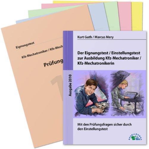 Der Eignungstest / Einstellungstest zur Ausbildung zum Kfz-Mechatroniker / zur Kfz-Mechatronikerin: Mit den Prüfungsfragen sicher durch die Bewerbung zum Ausbildungsplatz