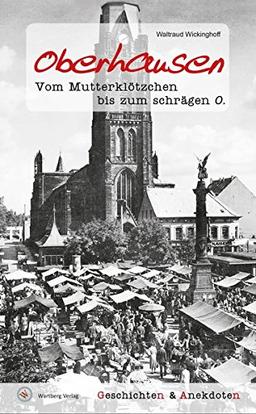 Oberhausen - Geschichten und Anekdoten: Vom Mutterklötzchen bis zum schrägen O.