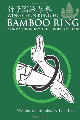 Wing Chun Kung Fu Bamboo Ring: Martial Methods and Details of the Jook Wan Heun of Wing Chun