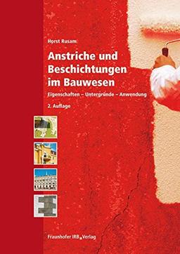 Anstriche und Beschichtungen im Bauwesen.: Eigenschaften - Untergründe - Anwendung.