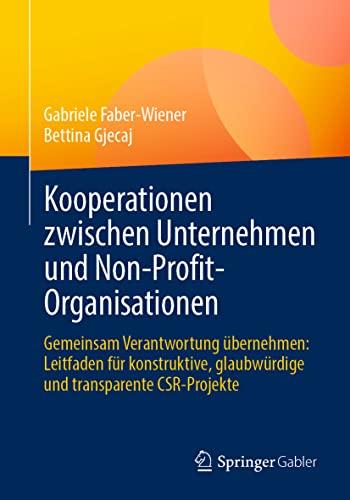 Kooperationen zwischen Unternehmen und Non-Profit-Organisationen: Gemeinsam Verantwortung übernehmen: Leitfaden für konstruktive, glaubwürdige und transparente CSR-Projekte