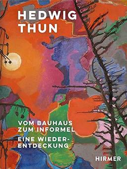 Hedwig Thun: Vom Bauhaus zum Informel. Eine Wiederentdeckung